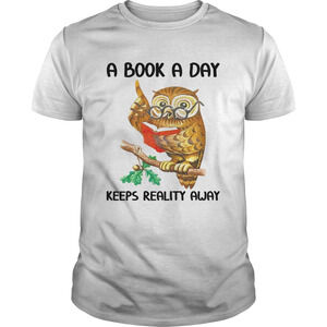 Owl A Book A Day Keeps Reality Away Shirt
